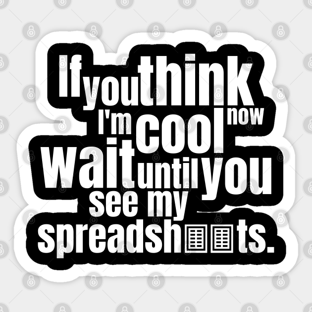 Funny Accountant Accounting See My Spreadsheets - Funny Accountant - Sticker | TeePublic Funny Accountant Accounting See My Spreadsheets - Funny Accountant - Sticker | TeePublic