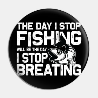 The day I stop Fishing well be the day I stop breating Pin