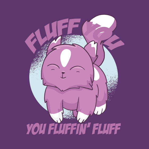 Fluff You You Fluffin' Fluff Shirt Funny Cat Kitten by mo designs 95