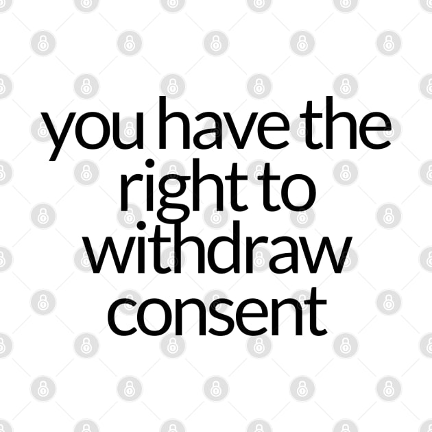 YOU HAVE THE RIGHT TO WITHDRAW CONSENT by TheMidnightBruja