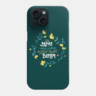 Do More of What Makes Your Heart Bloom - Floral - Hand Lettering Phone Case