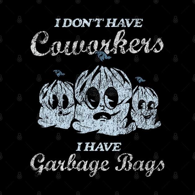 I Don't Have Coworkers I Have Garbage Bags by Depot33