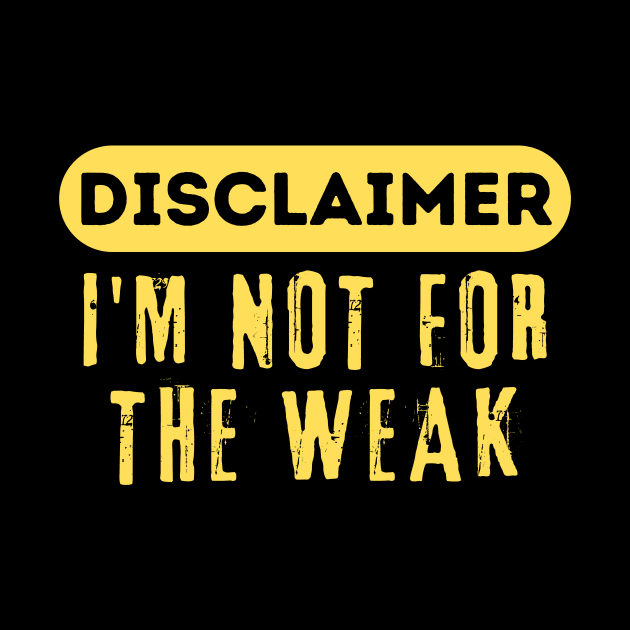 Disclaimer I'm Not For The Weak by Teewyld