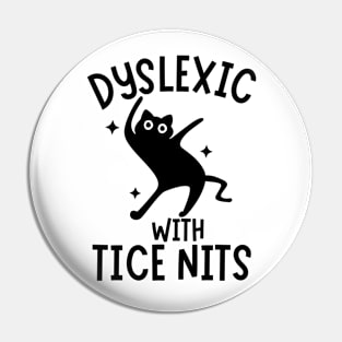 Dyslexic With Tice Nits Funny Cat Sarcastic Silly Memes Pin