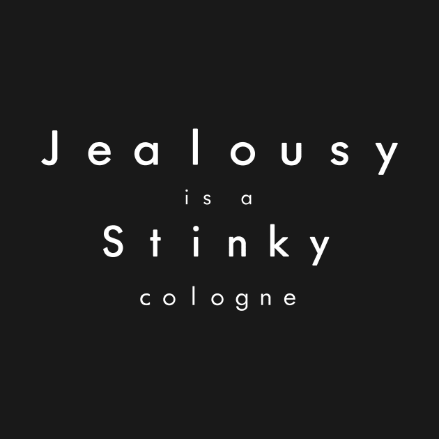 Jealousy Is a Stinky Cologne by Malarkey