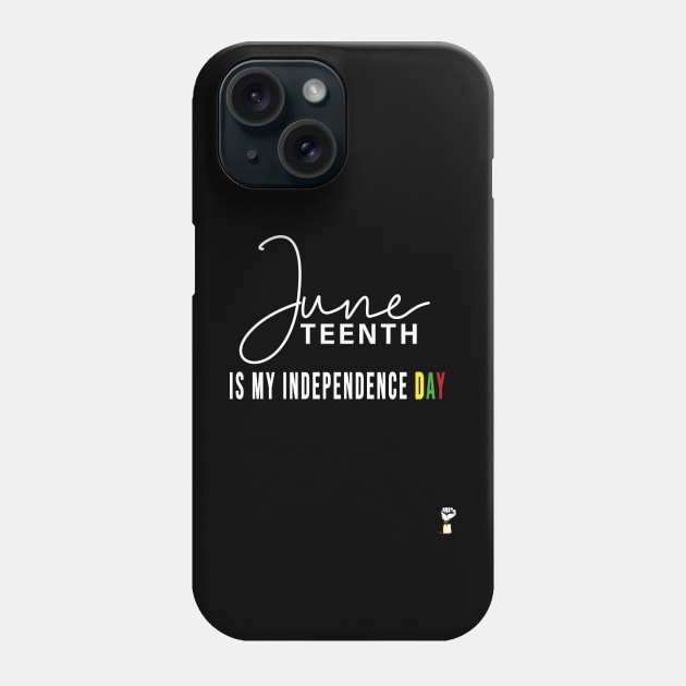 Juneteenth Is My Independence Day Phone Case by TeeTees