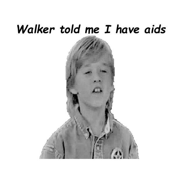Walker told me I have aids Funny TShirt TeePublic