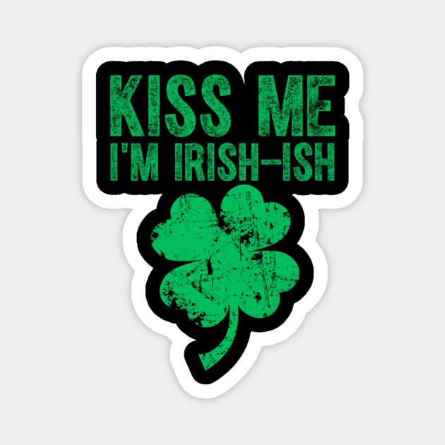 Kiss Me I'm Irish-Ish Saint Patrick Day Gift Magnet by dashawncannonuzf