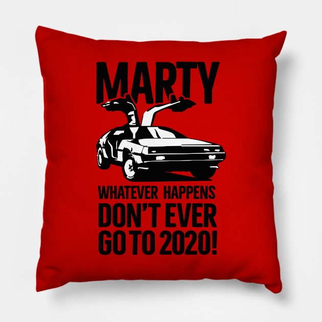 Marty Whatever happens don't ever go to 2020 meme Pillow by LaundryFactory