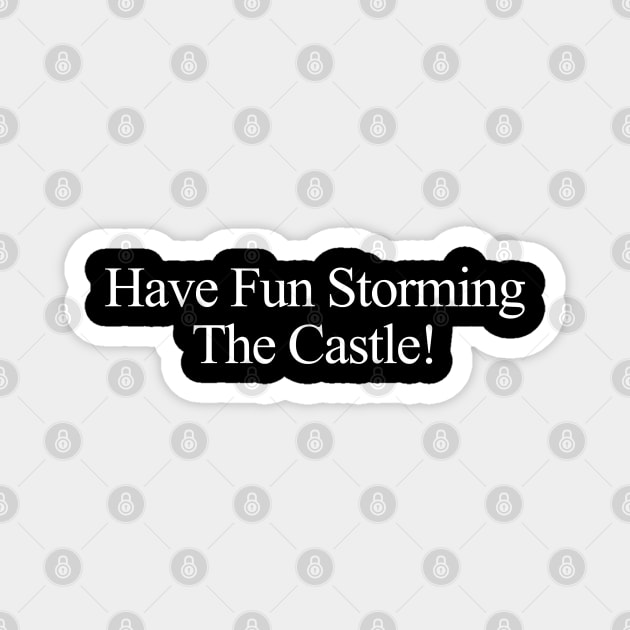 Princess Bride Have Fun Storming The Castle Magnet by Angel arts