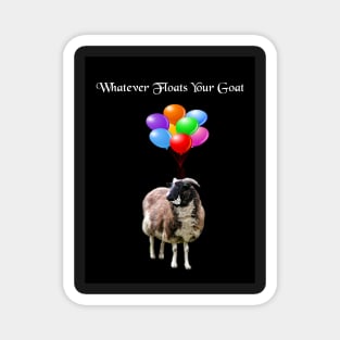 Whatever Floats Your Goat (black) Magnet