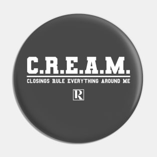 CREAM - Closings Rule Everything Around Me (white text) Pin