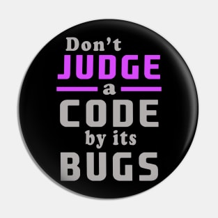 don't judge a code by its bugs Pin
