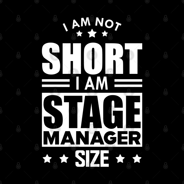 Stage Manager - I am not Short I am stage manager size w by KC Happy Shop