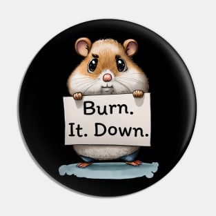 Burn. It. Down. Pin