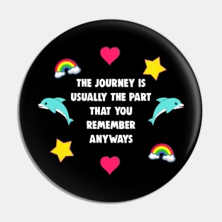 The Journey Is Usually The Part You Remember Anyways Pin