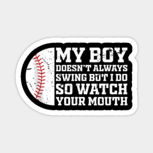 my boy might not always swing but i do so watch your mouth Magnet