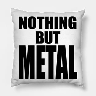 Nothing But Metal Pillow