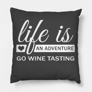 Life Is An Adventure Go Wine Tasting Pillow