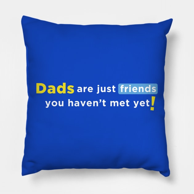 Dads are Just Friends You Haven't Met Yet! - White Text Pillow by jwolftees