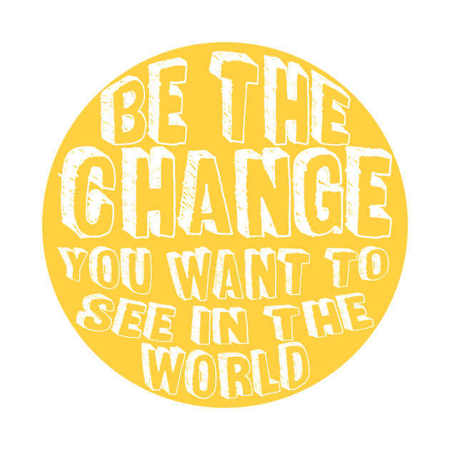 Be the Change! by Rosemogo