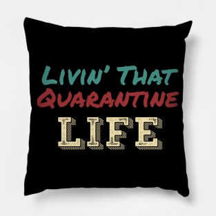 Livin’ That Quarantine Life Pillow