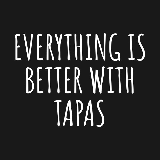 Everything Is Better With Tapas by LunaMay