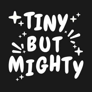 Tiny but Mighty T-Shirt