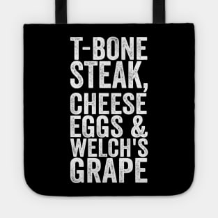 T-Bone Steak, Cheese Eggs & Welch's Grape - Text Style White Font Tote