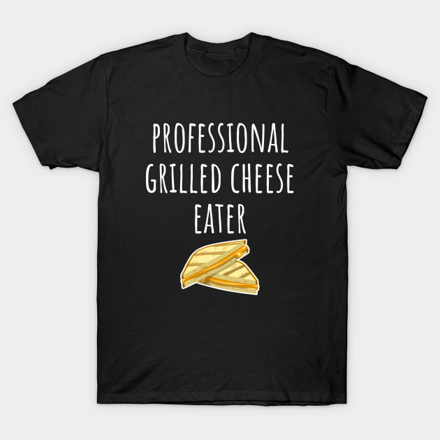 Discover Professional Grilled Cheese Eater - Grilled Cheese - T-Shirt