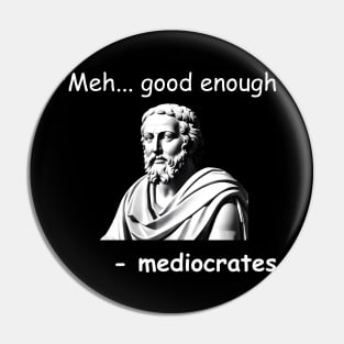 Funny Mediocrates Meh Good Enough Sarcastic Greek Philosophy Pin