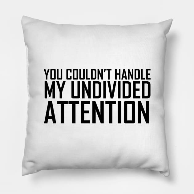 The Office You Couldn't Handle My Undivided Attention Black Pillow by felixbunny