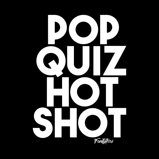 POP QUIZ w by fontytees