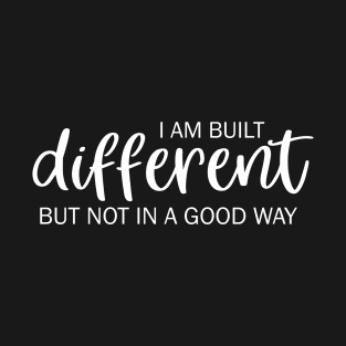 I am built different but not in a good way T-Shirt