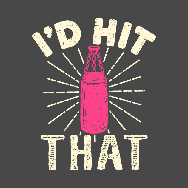 Kickboxing Shirt - I'd Hit That by redbarron