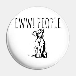 Ew People Funny Dog Pin