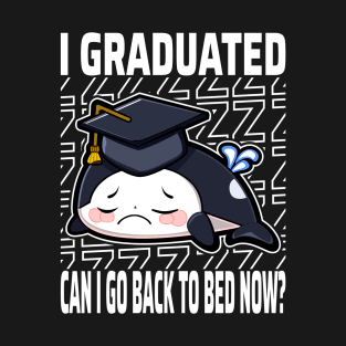 I Graduated Can I Go Back To Bed Now Orca T-Shirt