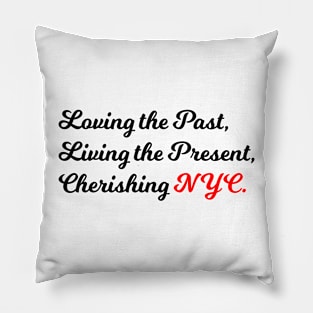 Loving the Past, Living the Present, Cherishing NYC Pillow