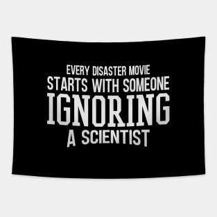 Every Disaster Movie Start With Someone Ignoring A Scientist Tapestry