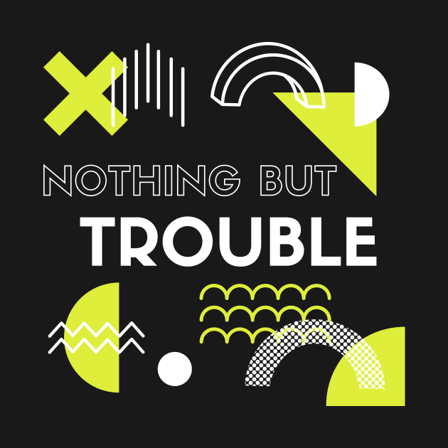 Nothing But Trouble Humor And Funny by Lasso Print