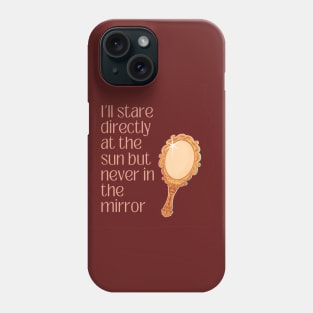 I'll Stare Directly At The Sun Phone Case