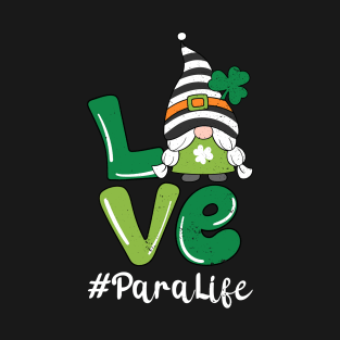 LOVE Para Life Gnome Funny St Patrick's Day Shamrock T-Shirt