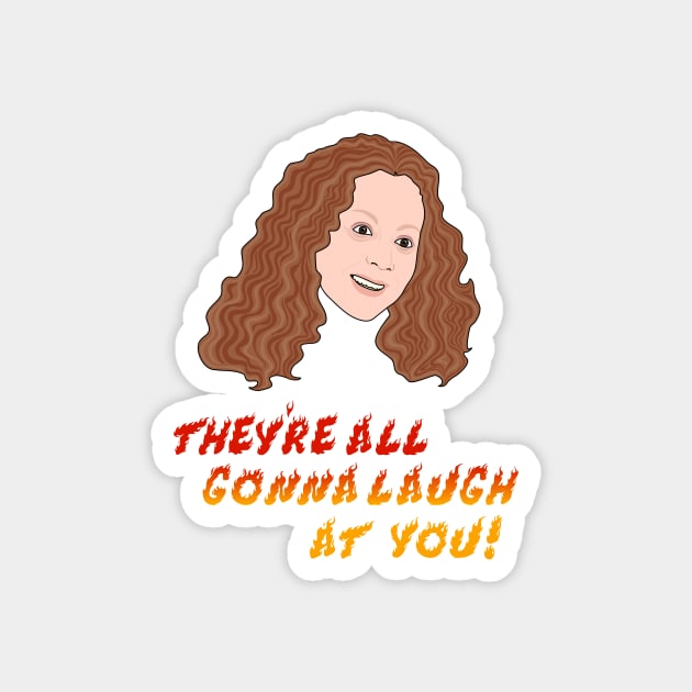 Carrie | They’re all gonna laugh at you Magnet by Jakmalone