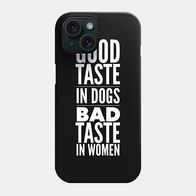 Good taste in Dogs bad taste in Women Phone Case by Live Together