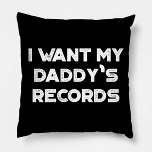 I Want My Daddy's Records Funny Vintage Retro (White) Pillow