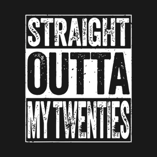 Straight Outta My Twenties Funny 30th Birthday T-Shirt