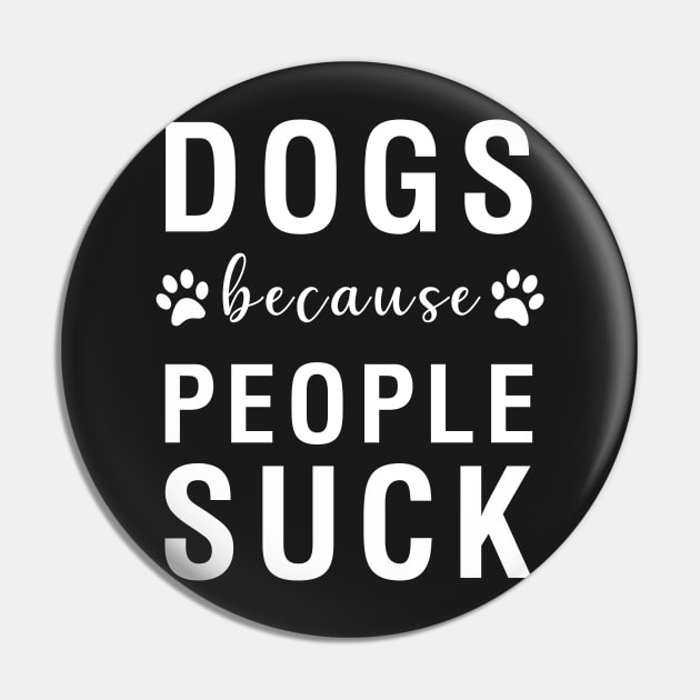 Dogs Because People Suck Pin by CityNoir