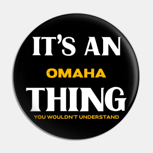 It's an Omaha Thing You Wouldn't Understand Pin