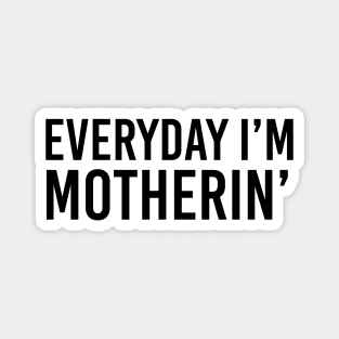 Everyday i'm motherin Magnet