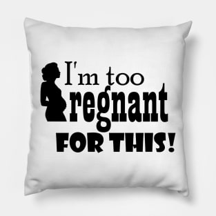 I'm too pregnant for this Pillow